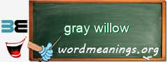 WordMeaning blackboard for gray willow